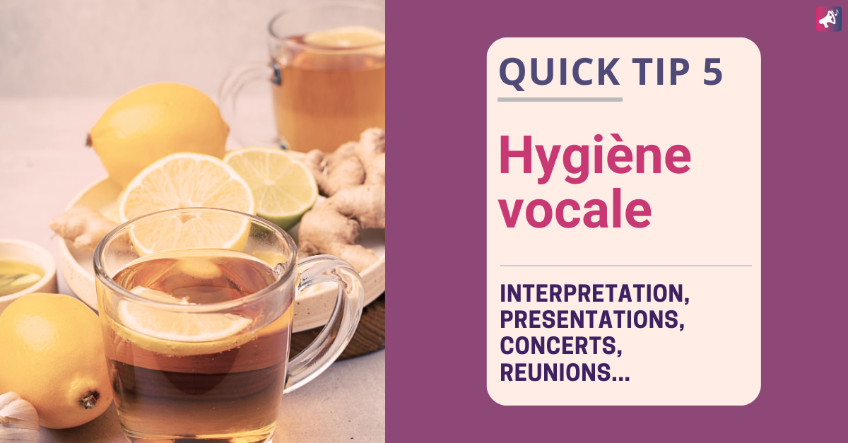 Quick tip 5 - Hygiène vocale en interprétation, présentation, concert et réunion