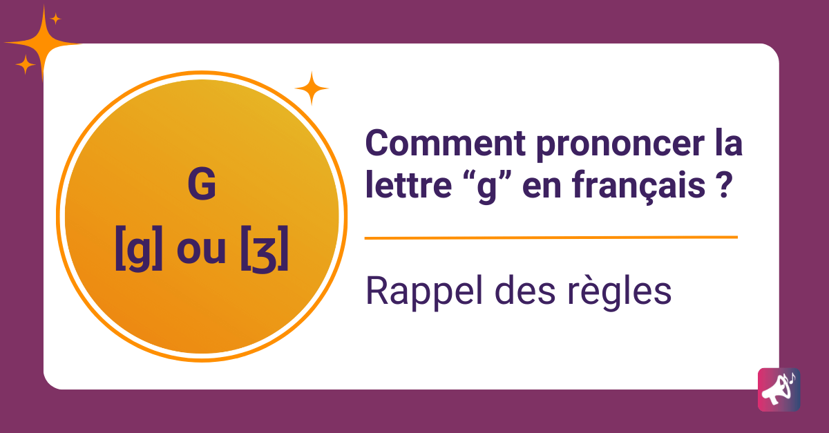 Comment prononcer la lettre "g" en français ?