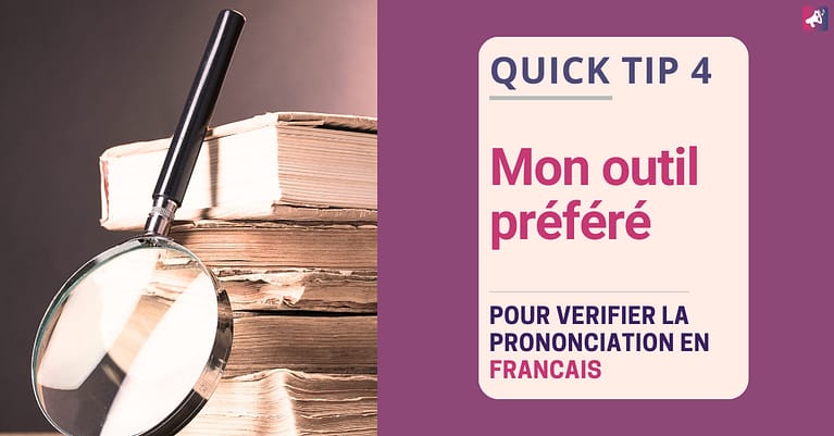 Quick tip 4 - Mon outil préféré pour vérifier la prononciation en français