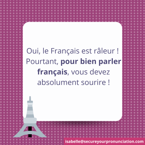 Oui le français est râleur. Pourtant, pour bien parler français, il faut sourire !